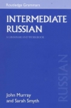 John Murray and Sarah Smith Intermediate Russian: a grammar and workbook